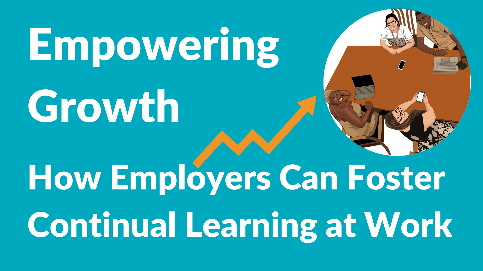 Empowering Growth: How Employers Can Foster Continual Learning at Work