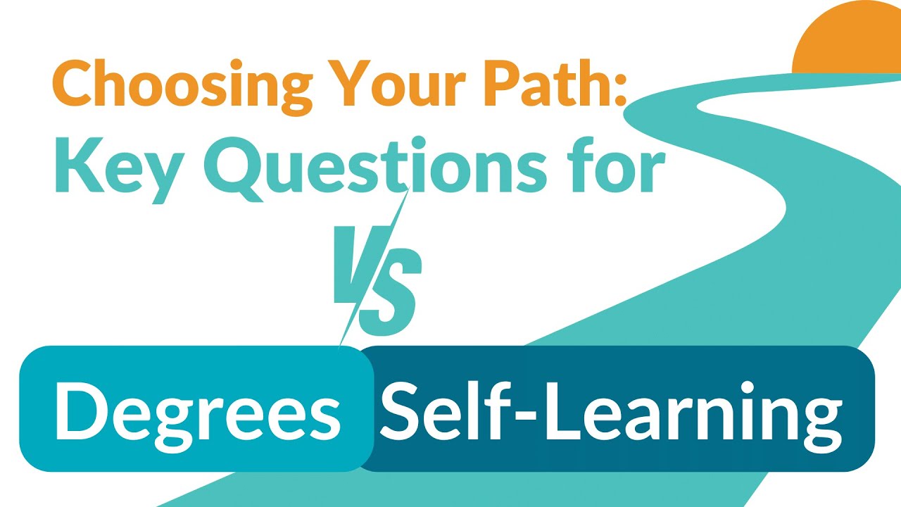 Choosing Your Path: Key Questions for Degrees vs. Self Learning 