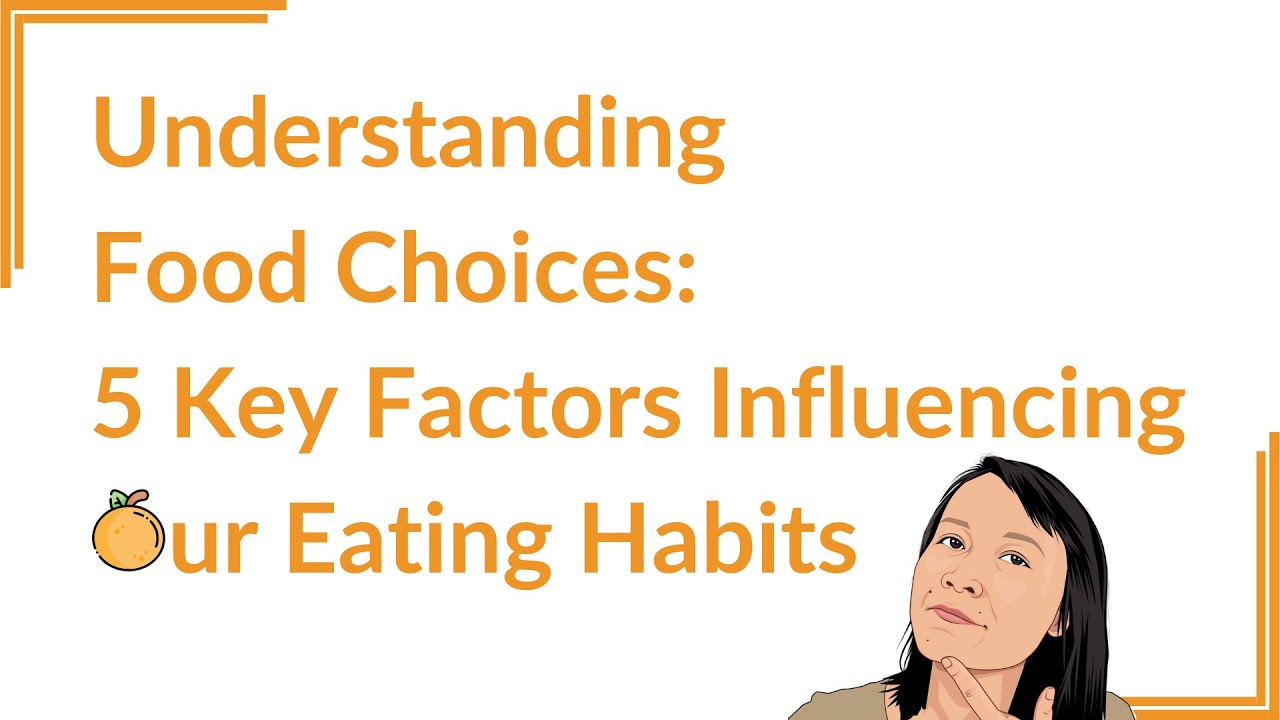 Understanding Food Choices: 5 Key Factors Influencing Our Eating Habits 