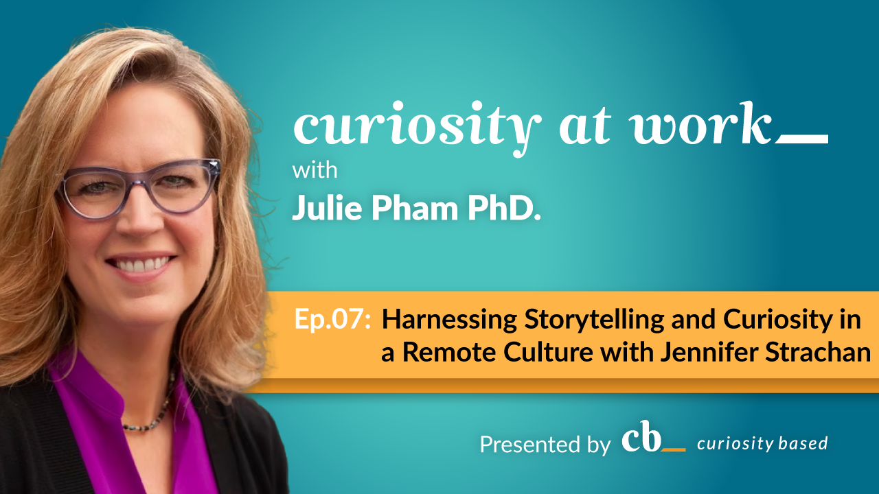 Harnessing Storytelling and Curiosity in a Remote Culture with Jennifer Strachan