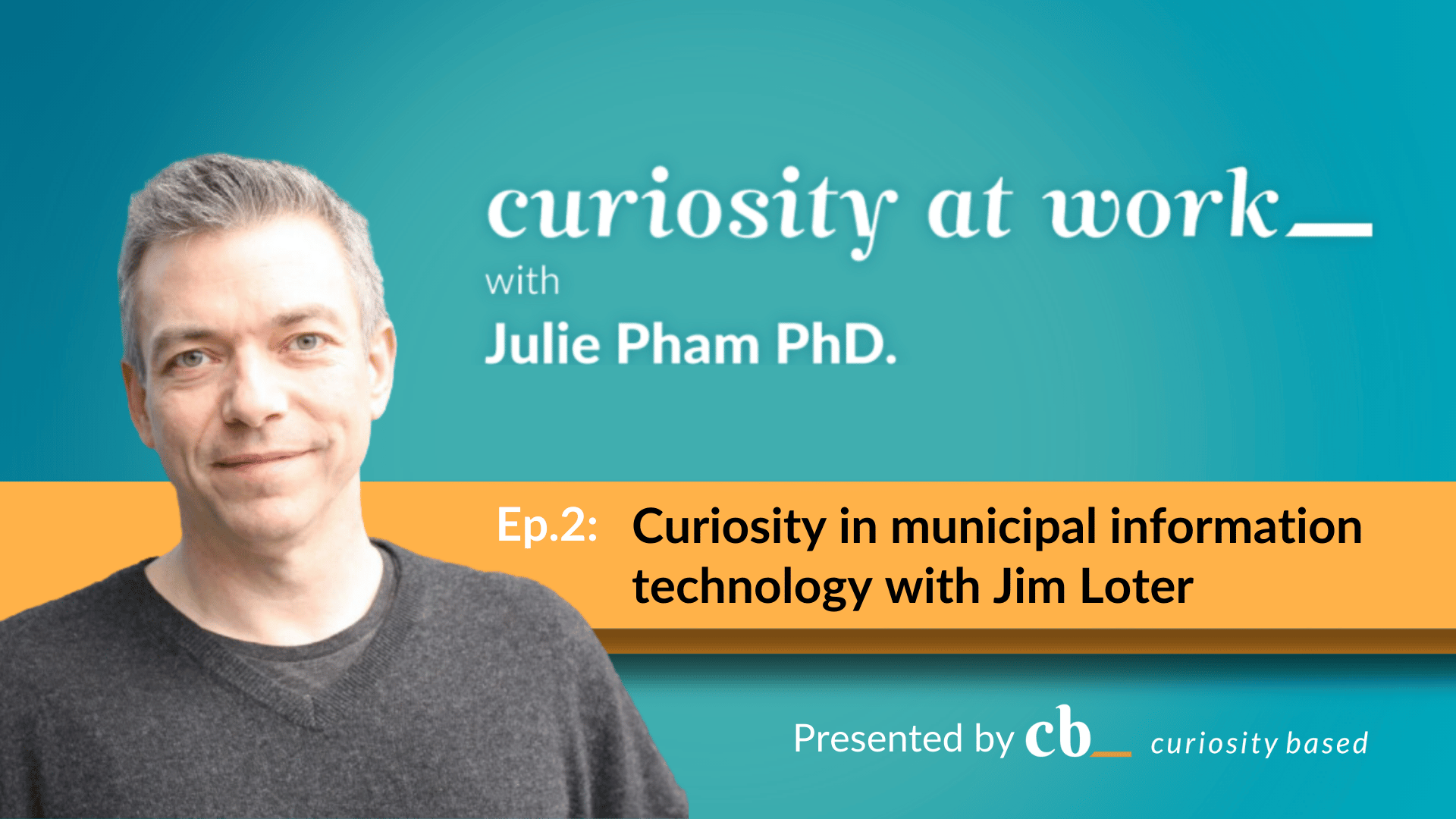 Curiosity at Work | Jim Loter on Building a Connected Workplace Culture