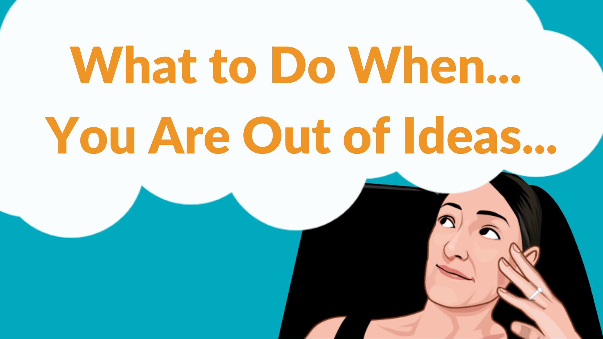 What to Do When You Are Out of Ideas