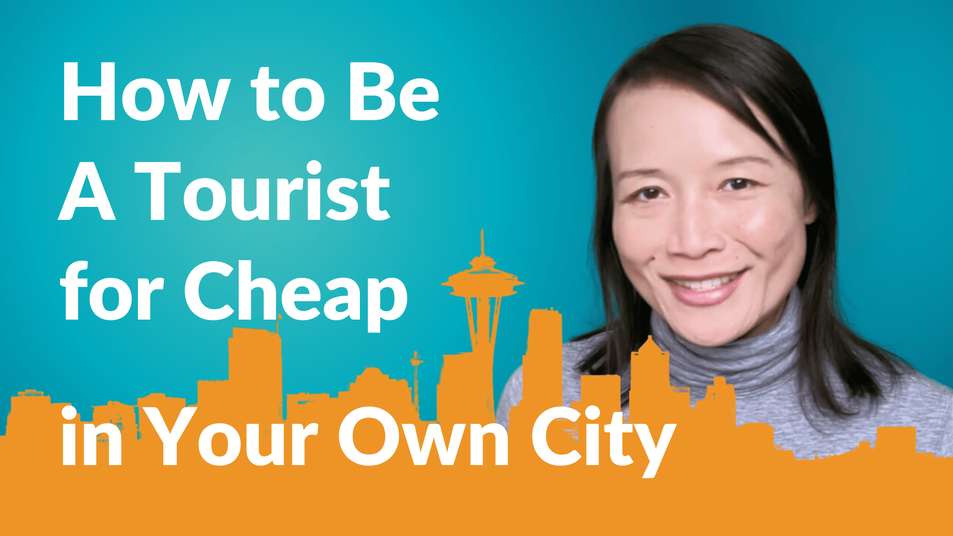 Title card for "How to be a Tourist for Cheap in Your Own City" with image of smiling Asian woman and illustration of the Seattle skyline