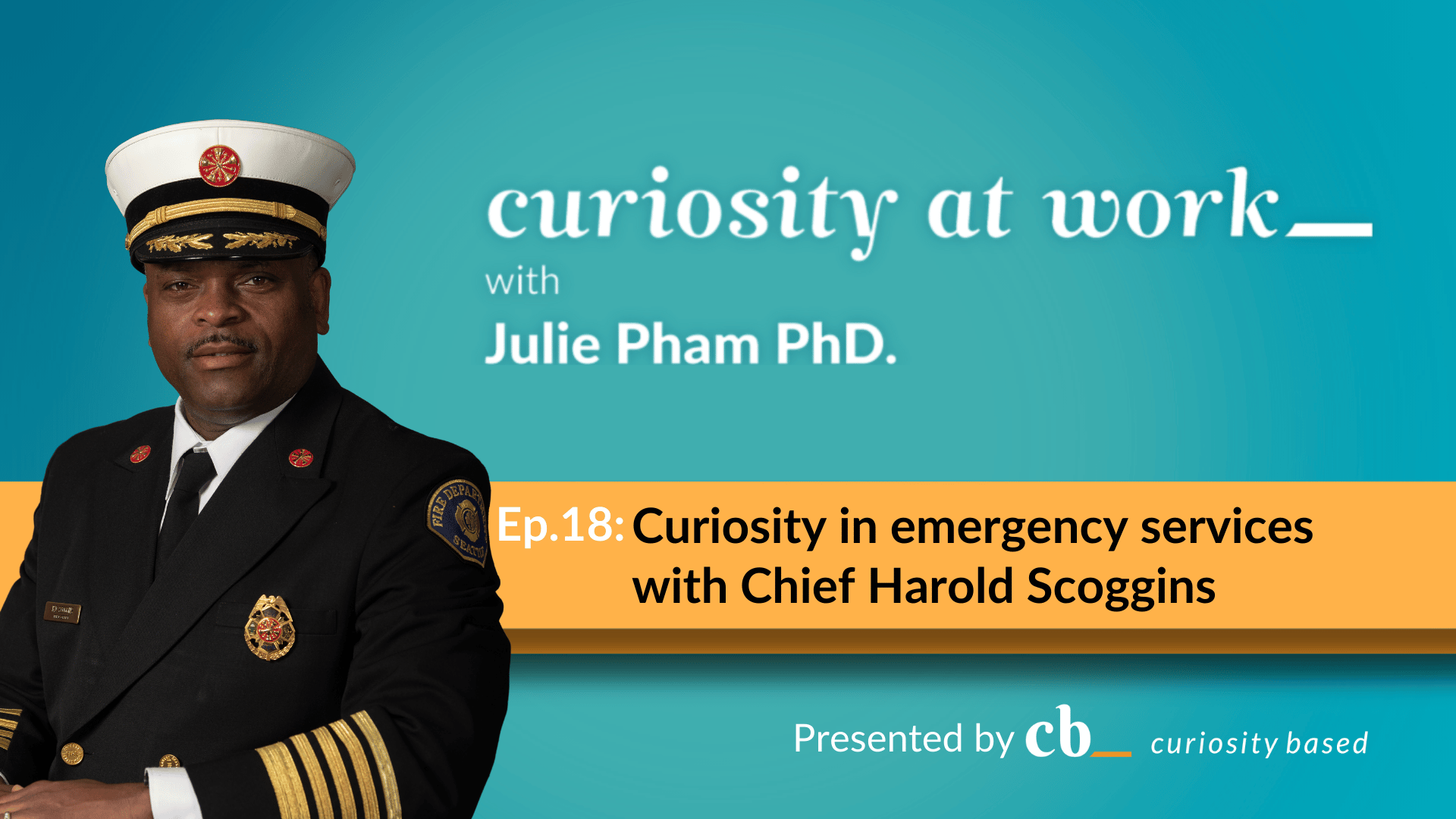 Fighting Fires with Curiosity: Insights from Chief Harold Scoggins of the Seattle Fire Department