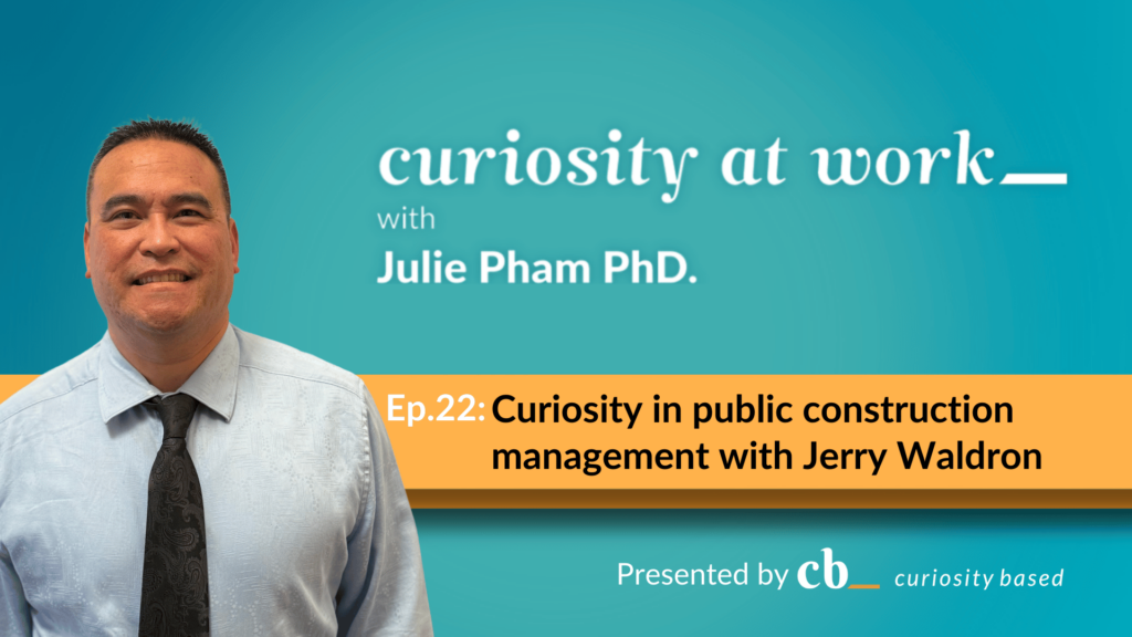 A thumbnail for the podcast episode "Curiosity in public construction management" with Jerry Waldron. It features Julie Pham as the host. The podcast is presented by "Curiosity Based."