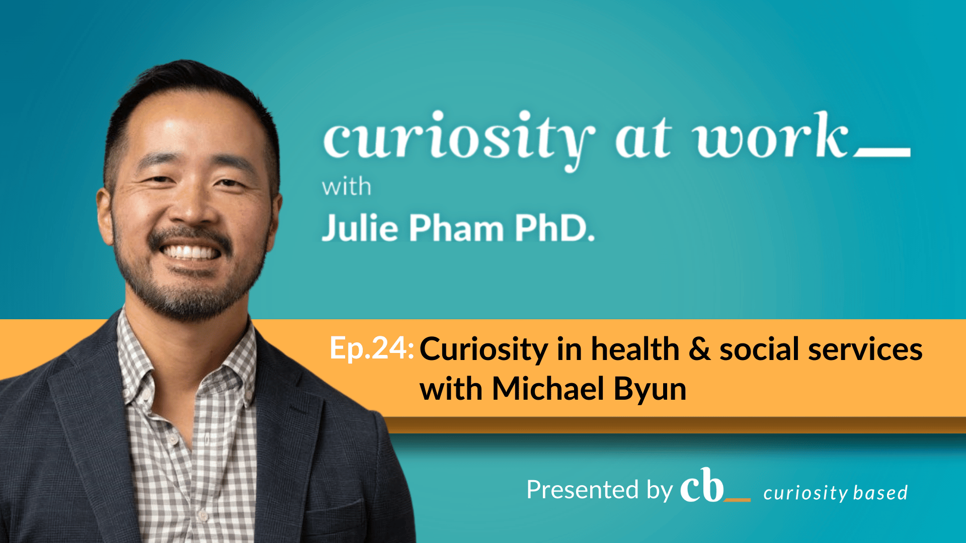 Video thumbnail: A thumbnail for the Curiosity at Work podcast episode "Curiosity in health & social services" with Michael Byun. It features Julie Pham as the host. The podcast is presented by "Curiosity Based."