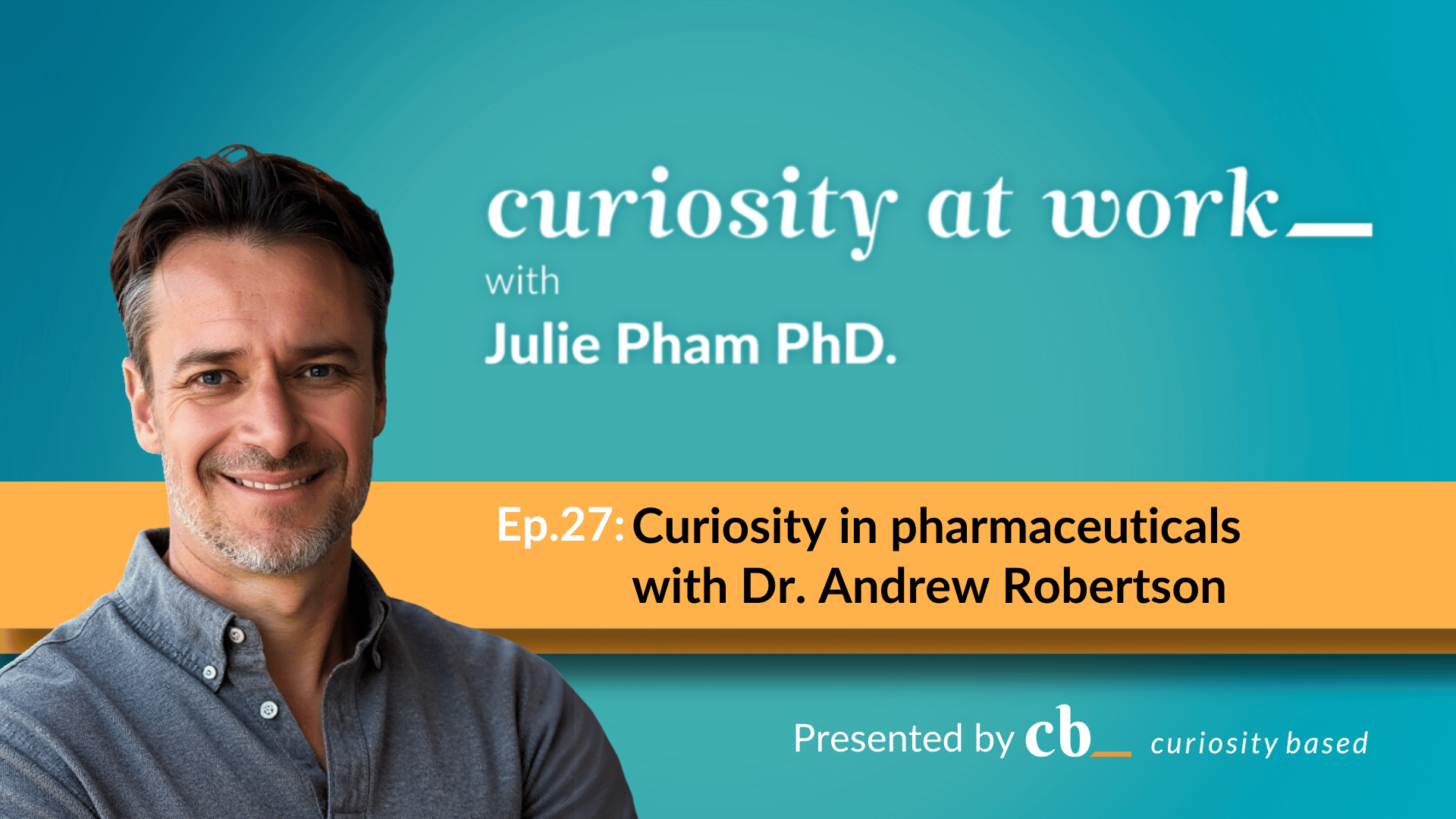 Dr. Andrew Robertson smiling on the Curiosity at Work podcast